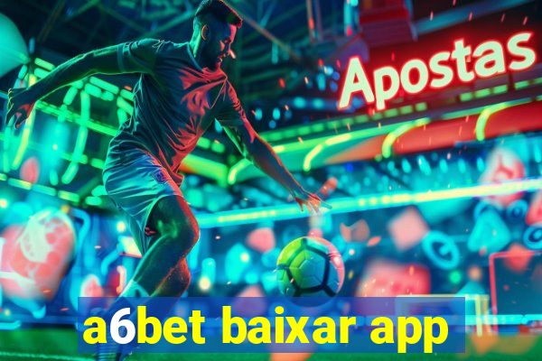 a6bet baixar app